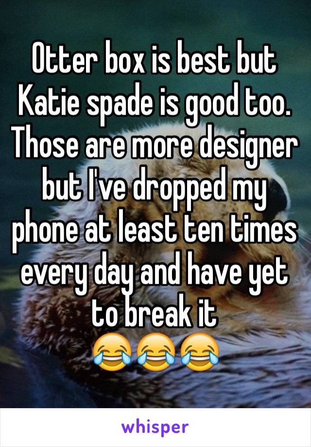 Otter box is best but Katie spade is good too. Those are more designer but I've dropped my phone at least ten times every day and have yet to break it
😂😂😂