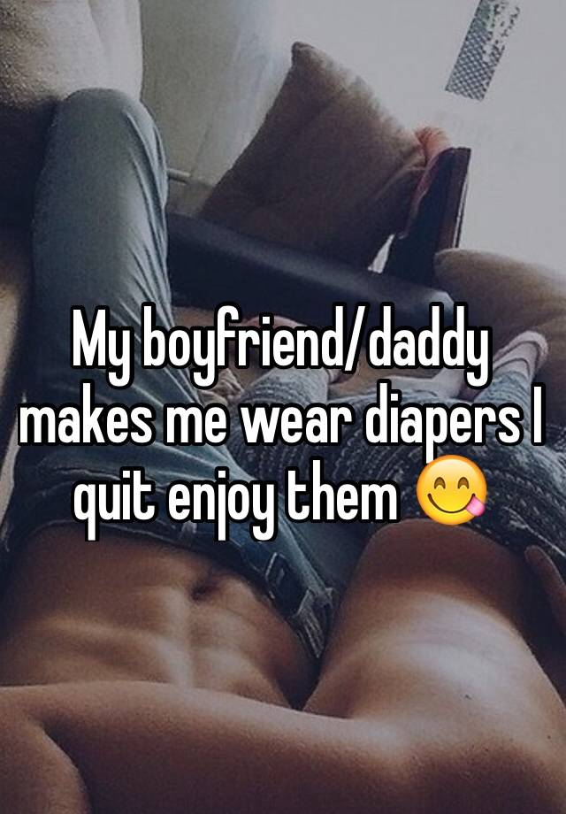 My boyfriend makes me wear diapers