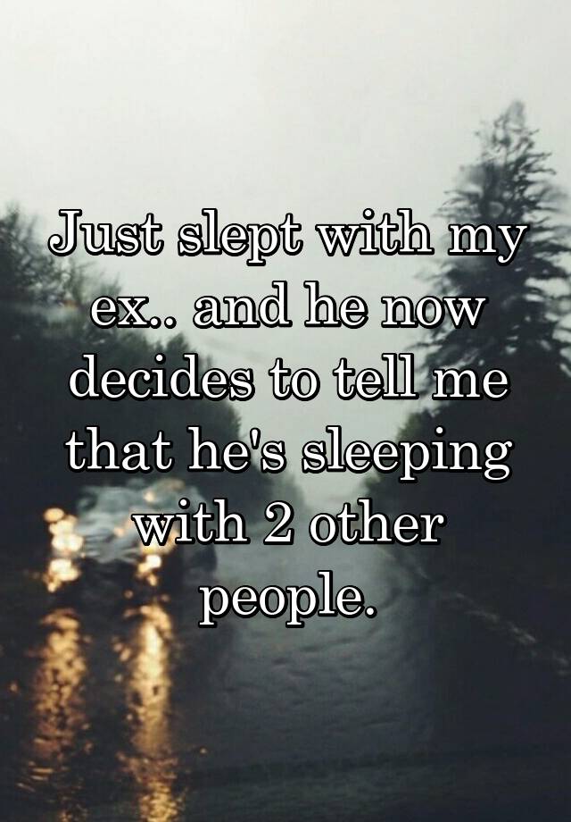 just-slept-with-my-ex-and-he-now-decides-to-tell-me-that-he-s