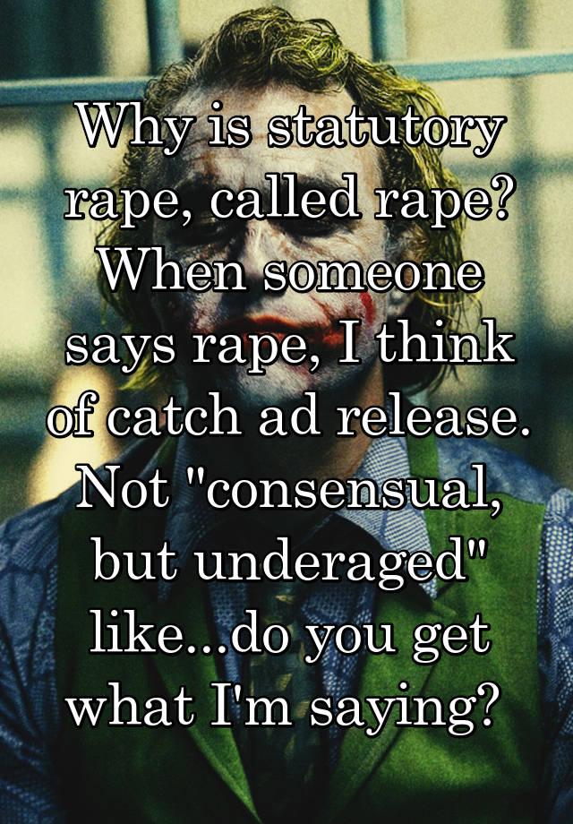 why-is-statutory-rape-called-rape-when-someone-says-rape-i-think-of-catch-ad-release-not