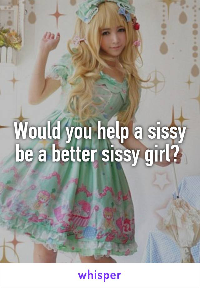 You are a girl sissy