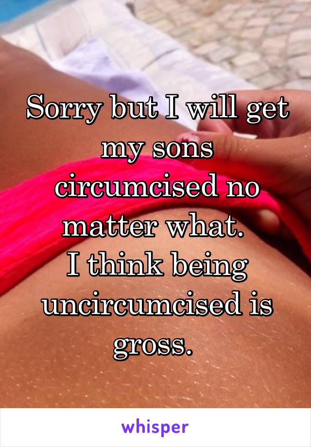 Wrong uncircumcised being whats with Things Uncircumcised