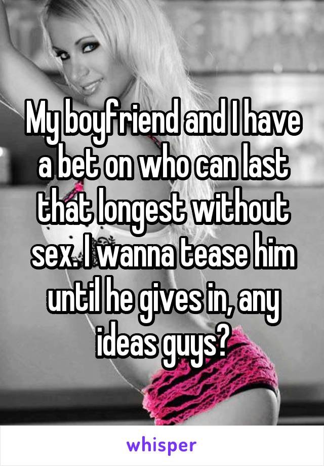 With to boyfriend bets your make sexual Ladies, what