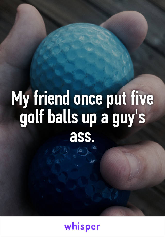 640px x 920px - Golf ball in the ass - New porn