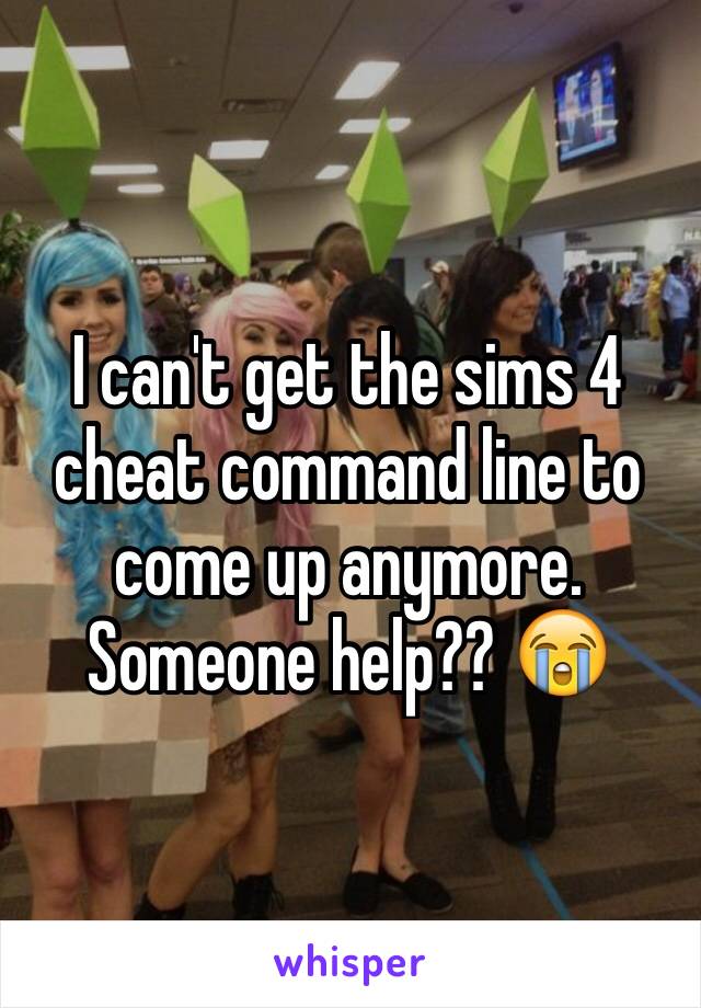 I can't get the sims 4 cheat command line to come up anymore. Someone help?? 😭