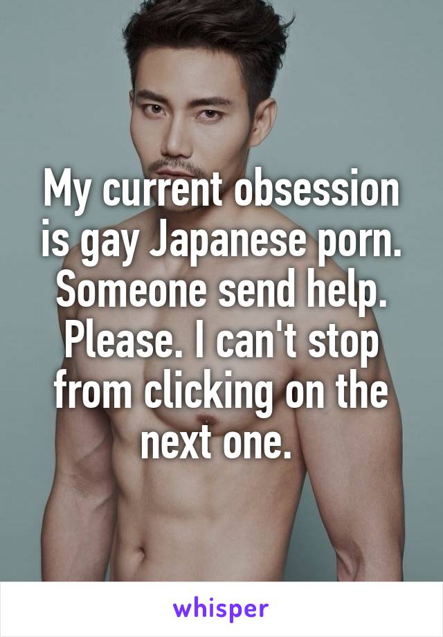 Gay Japanese Porn - My current obsession is gay Japanese porn. Someone send help ...