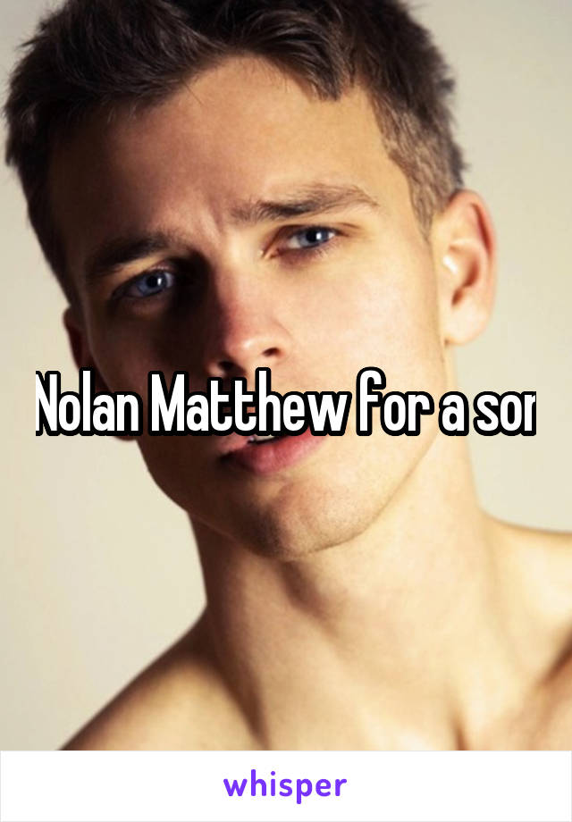 Nolan Matthew for a son