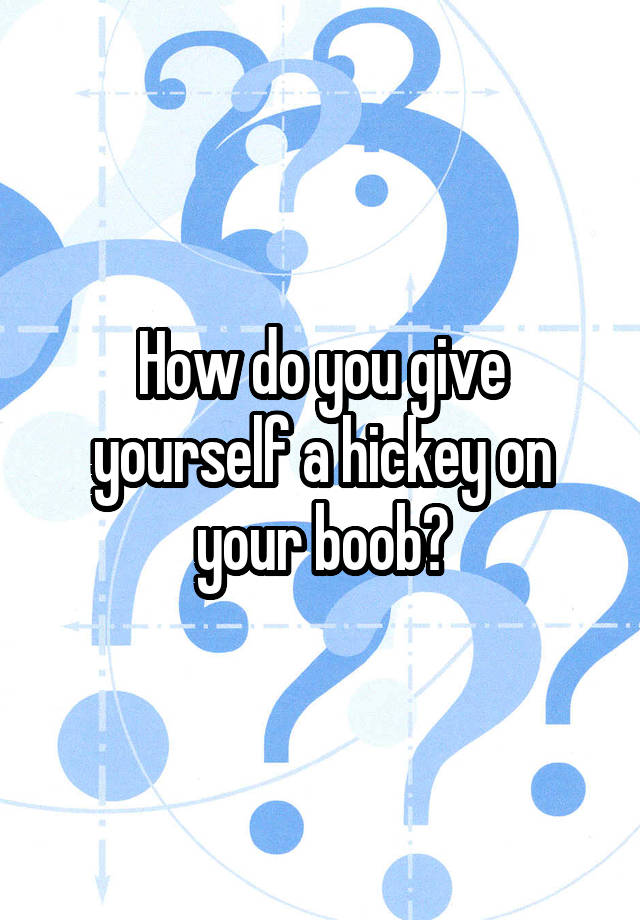 How to give yourself a hickey on your breast