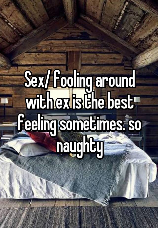 Sex Fooling Around With Ex Is The Best Feeling Sometimes So Naughty