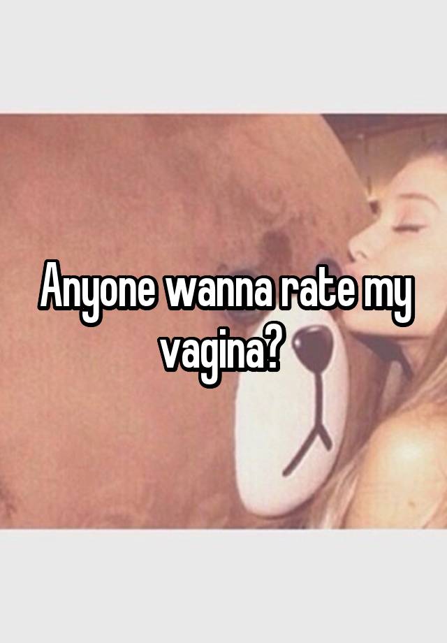 Rate my vagina