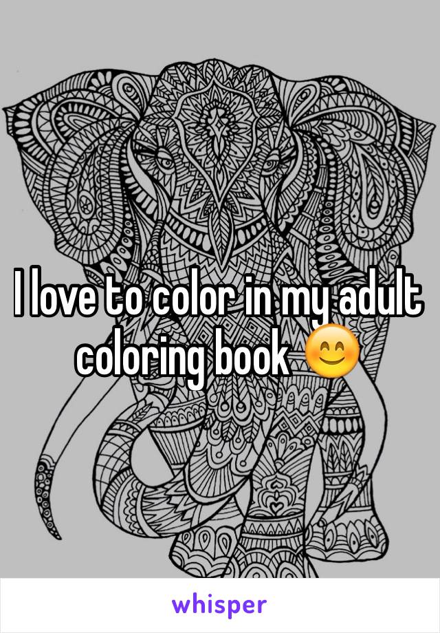 I love to color in my adult coloring book 😊