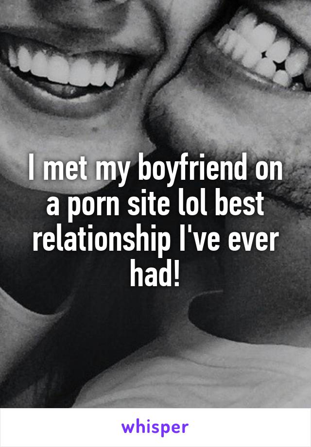 Best Boyfriend Ever - I met my boyfriend on a porn site lol best relationship I've ...