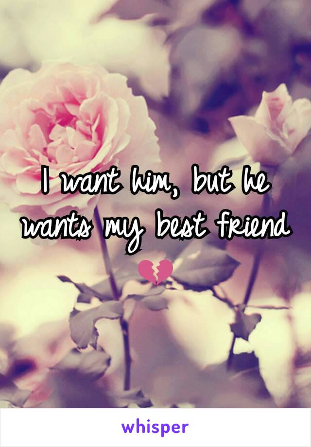 I want him, but he wants my best friend 💔