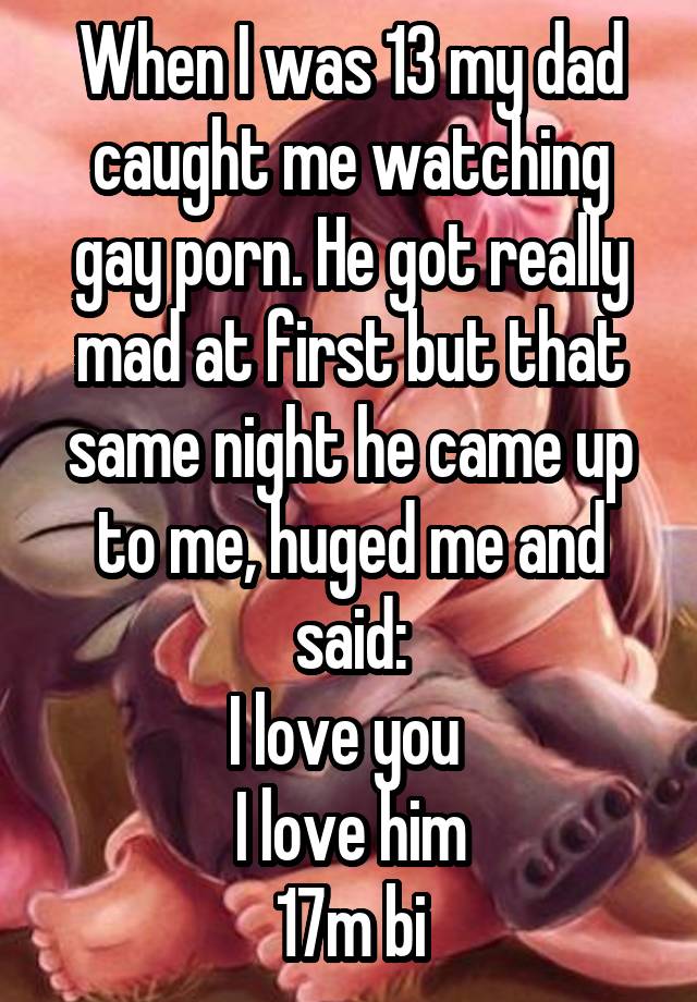 Bi Dad Porn - When I was 13 my dad caught me watching gay porn. He got ...