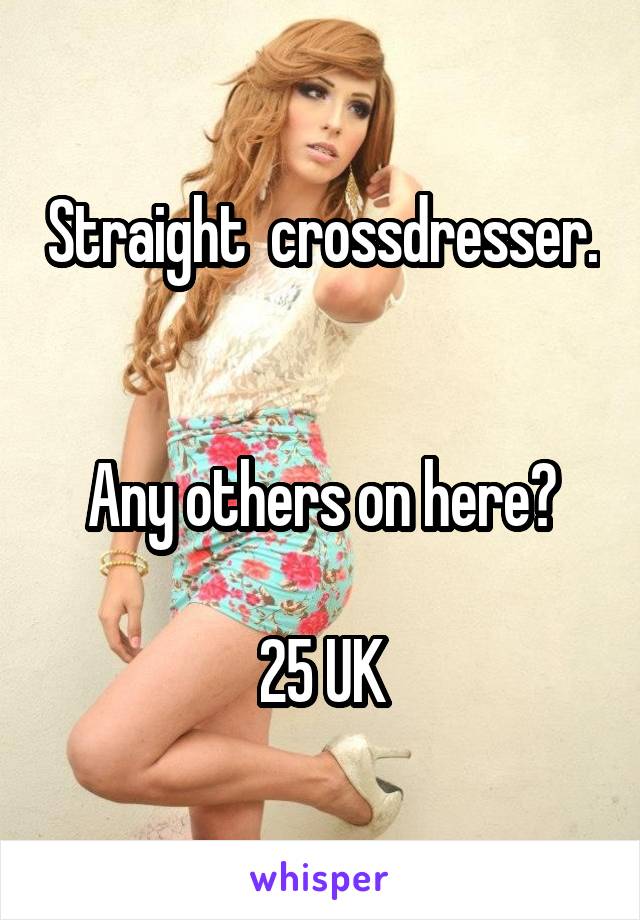 Straight Crossdresser Any Others On Here 25 Uk
