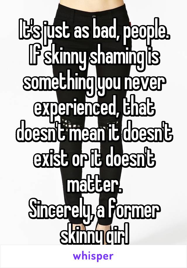 When Are People Going To Understand Skinny Shaming Is As Bad As Fat Shaming 