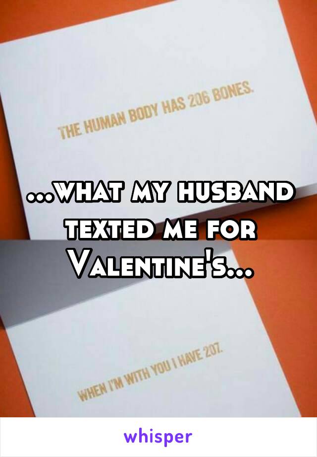 ...what my husband texted me for Valentine's...