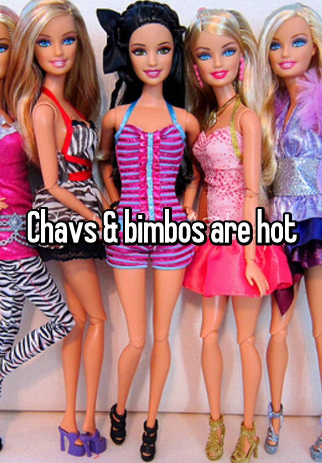 Chavs And Bimbos Are Hot