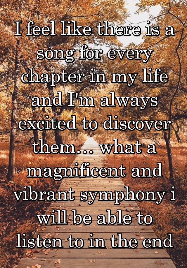 i-feel-like-there-is-a-song-for-every-chapter-in-my-life-and-i-m-always