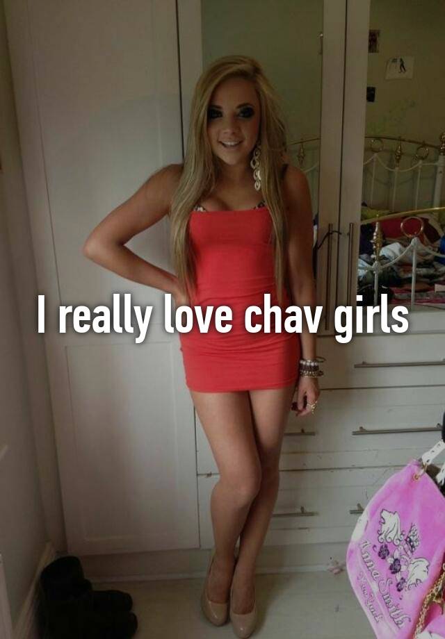 I Really Love Chav Girls