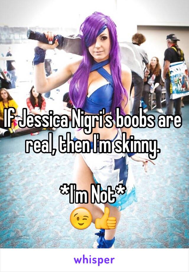 Are jessica nigris breast real.