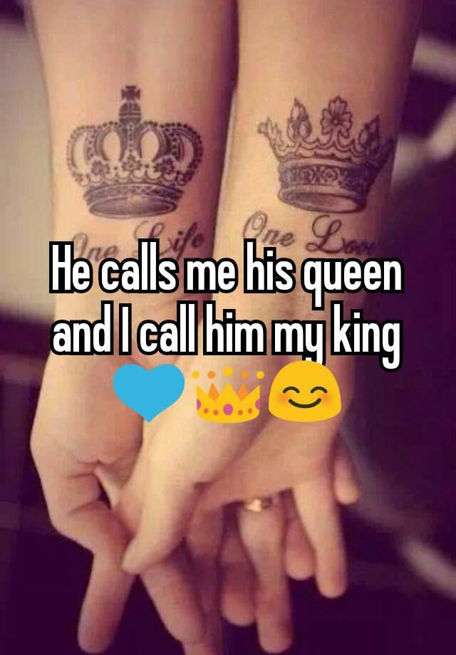 Queen you when his calls he What His