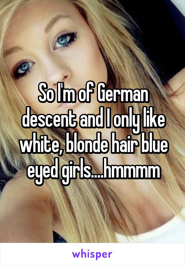 So I M Of German Descent And I Only Like White Blonde Hair Blue