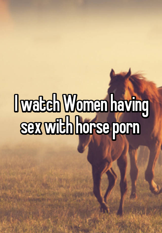 Lady Having Sex With Horse - I watch Women having sex with horse porn