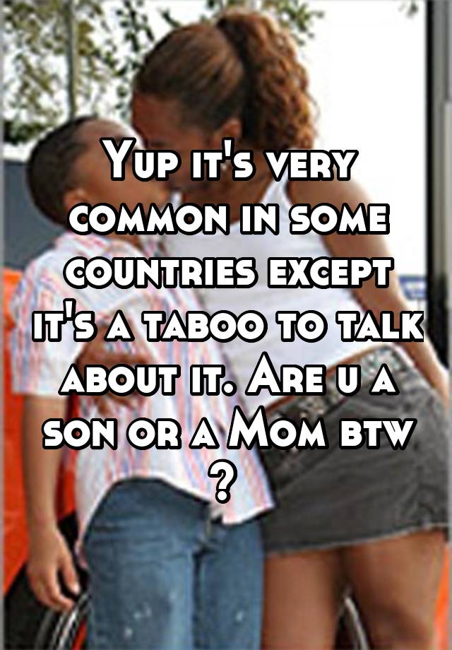 Yup It S Very Common In Some Countries Except It S A Taboo To Talk