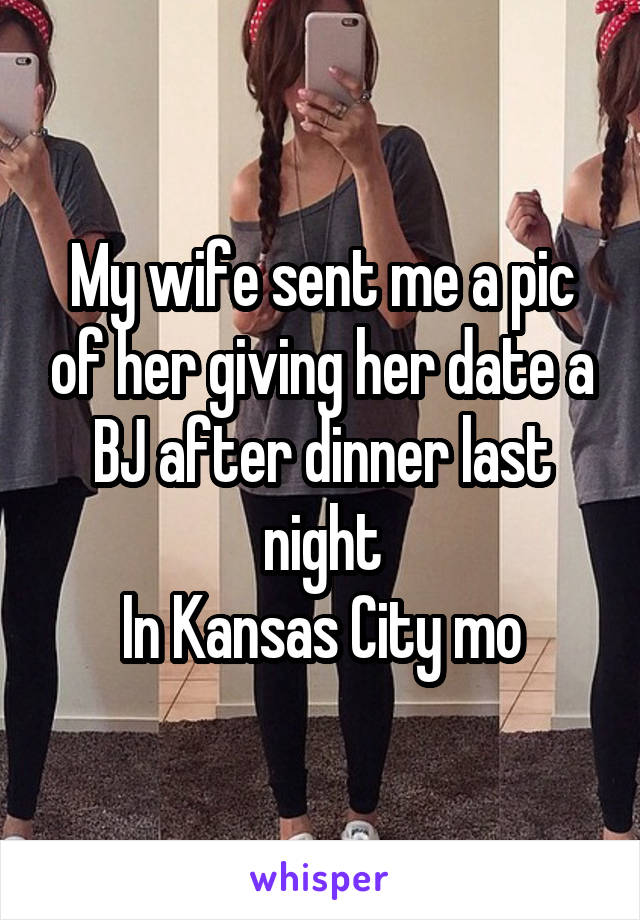 My Wife Sent Me A Pic Of Her Giving Her Date A Bj After Dinner Last Night In Kansas City Mo 2764