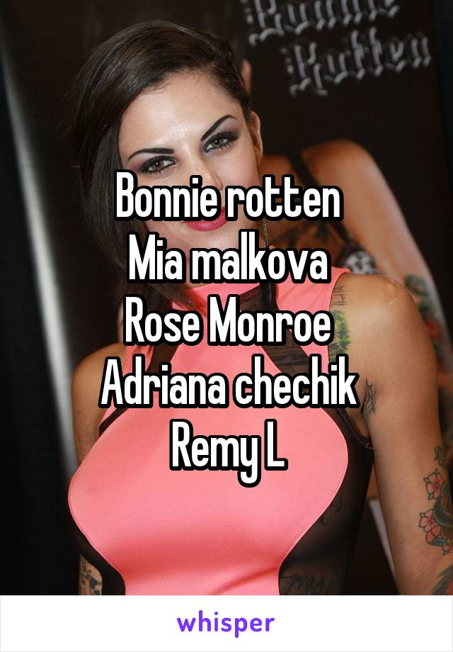 Bonnie Rotten Mia Malkova Rose Monroe Adriana Chechik Remy L