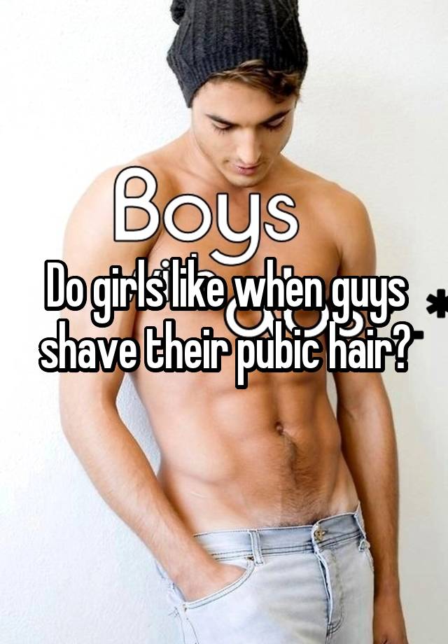 When should a guy shave his pubes