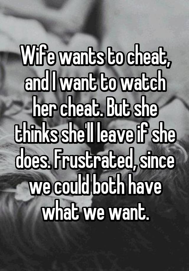 Wants cheat wife to My Wife