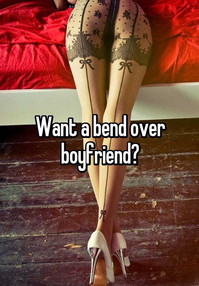 Want A Bend Over Boyfriend 6644