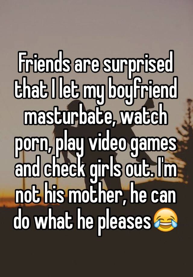 Surprised Friends - Friends are surprised that I let my boyfriend masturbate ...