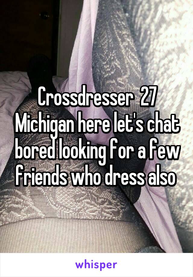 Crossdresser 27 Michigan Here Let S Chat Bored Looking For A Few