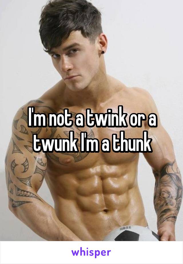 I am a twunk