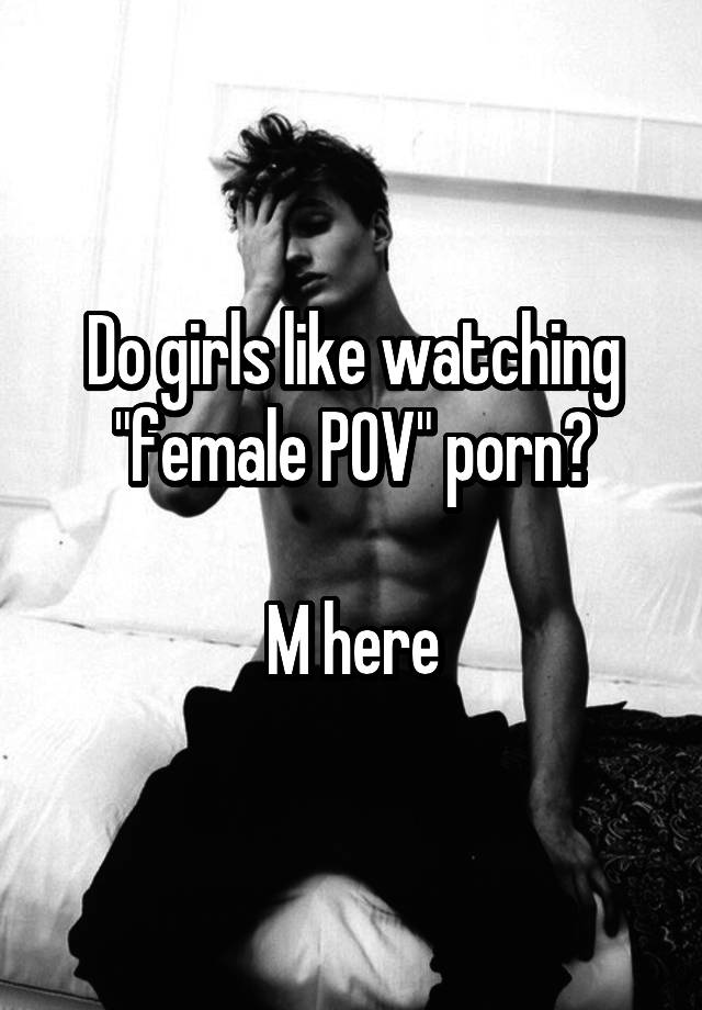 Black Female Pov Porn - Do girls like watching \