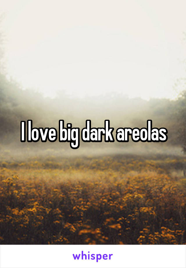 Big dark areolas