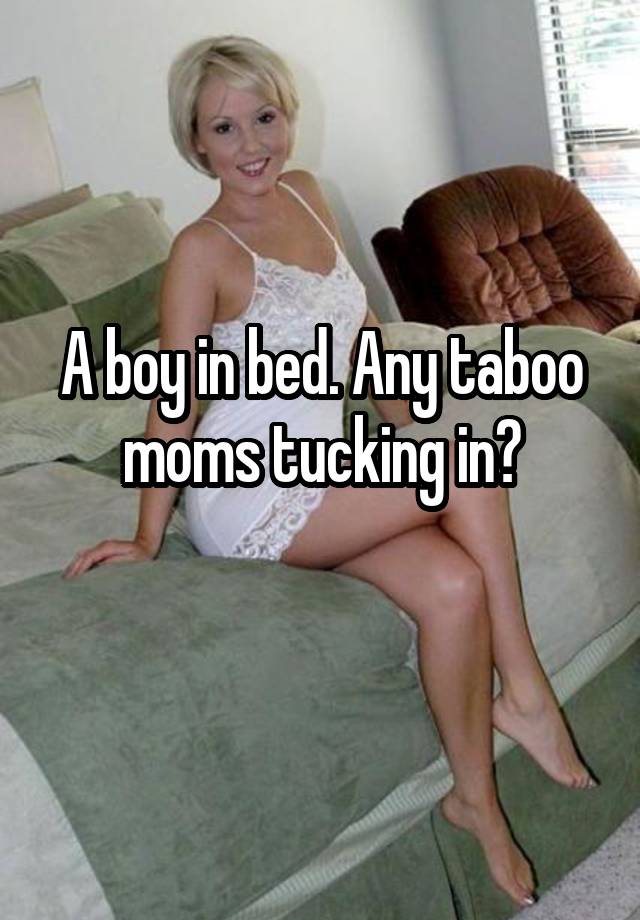 A Boy In Bed Any Taboo Moms Tucking