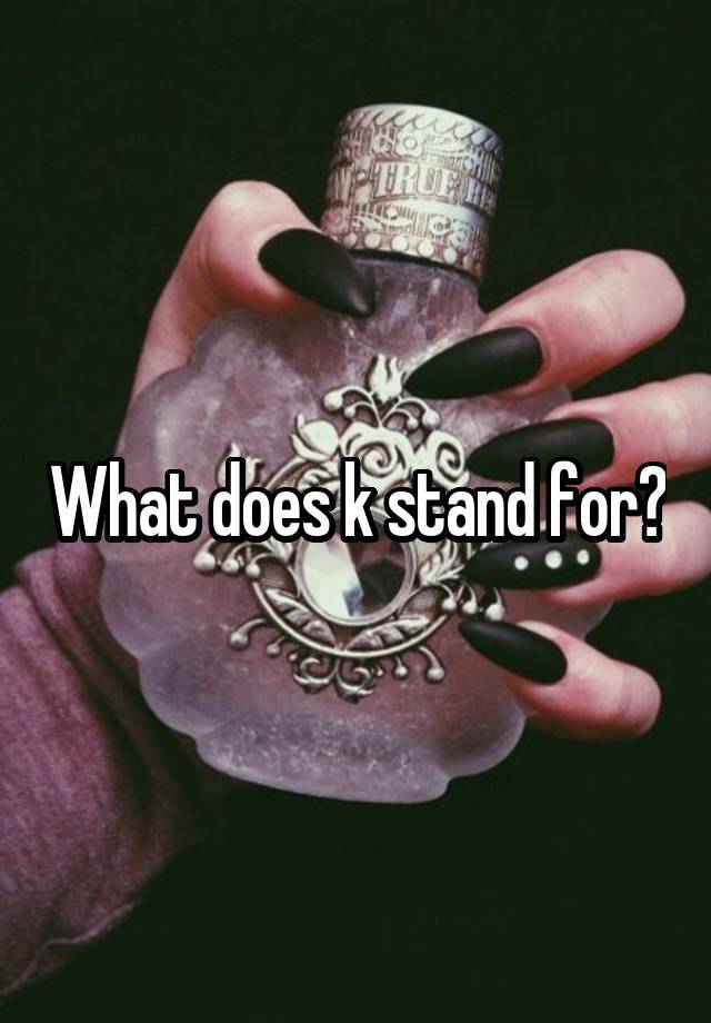 what-does-k-stand-for