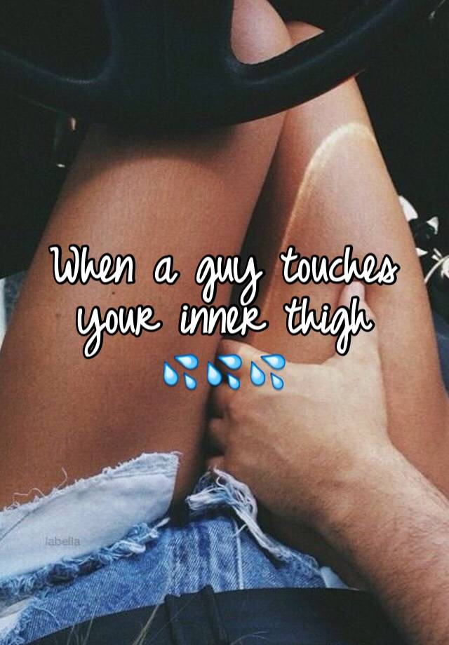 It mean rubs when thigh what does guy a your Why a