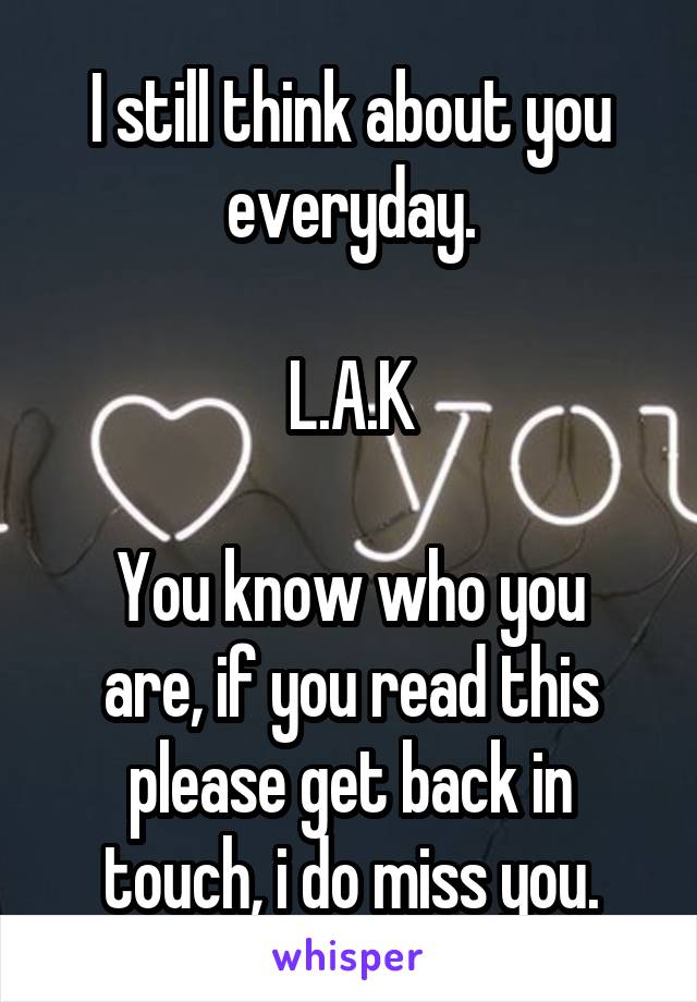 I Still Think About You Everyday L A K You Know Who You Are If You Read This