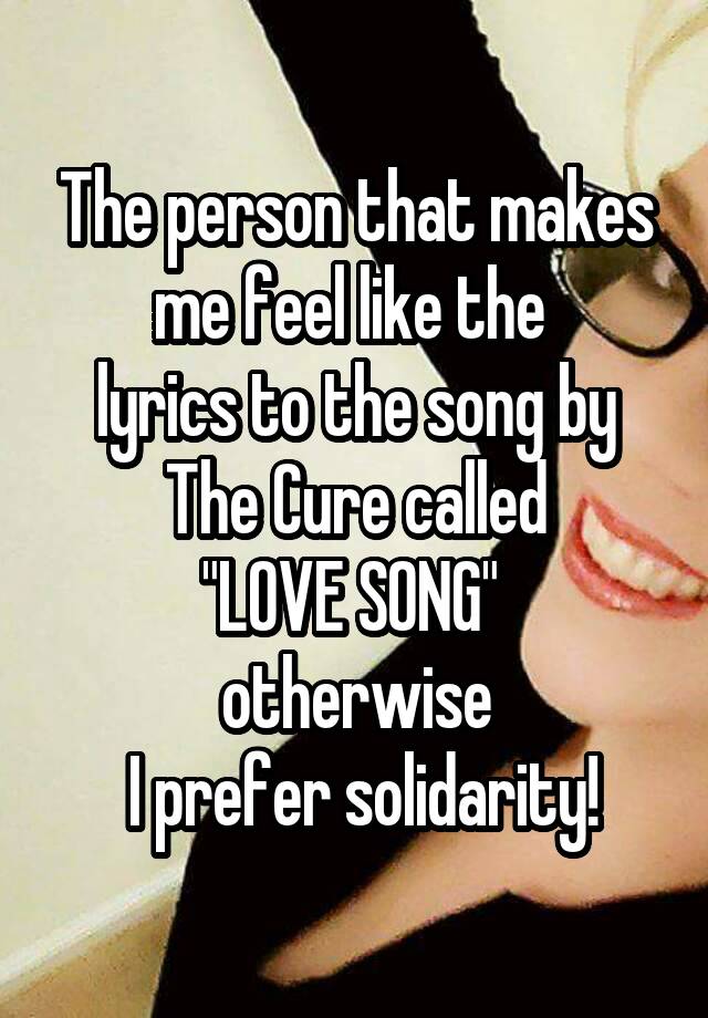 the-person-that-makes-me-feel-like-the-lyrics-to-the-song-by-the-cure