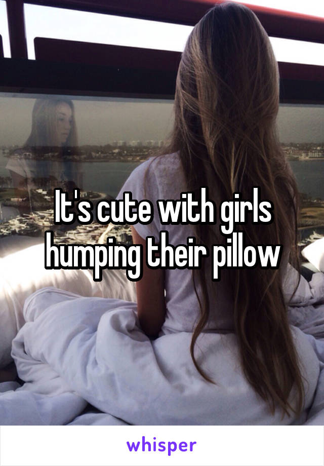 Its Cute With Girls Humping Their Pi