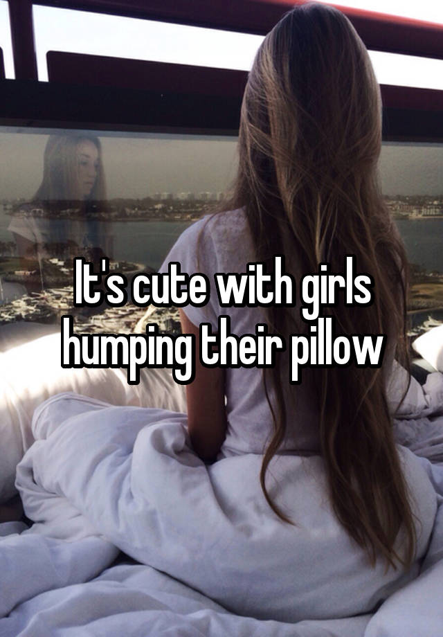 Its Cute With Girls Humping Their P