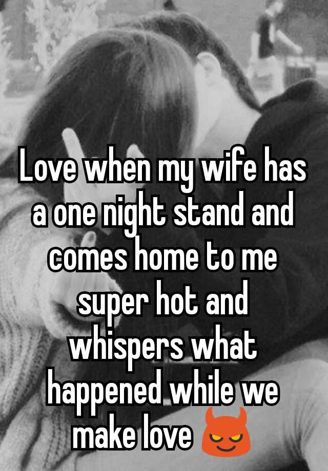 Love When My Wife Has A One Night Stand And Comes Home To Me Super Hot And Whispers What