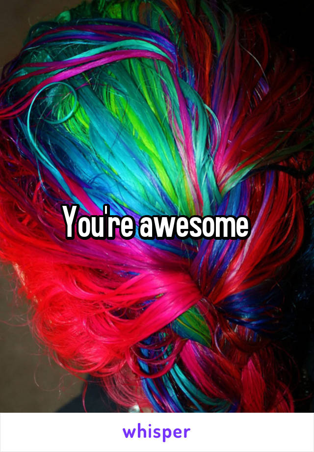 you-re-awesome