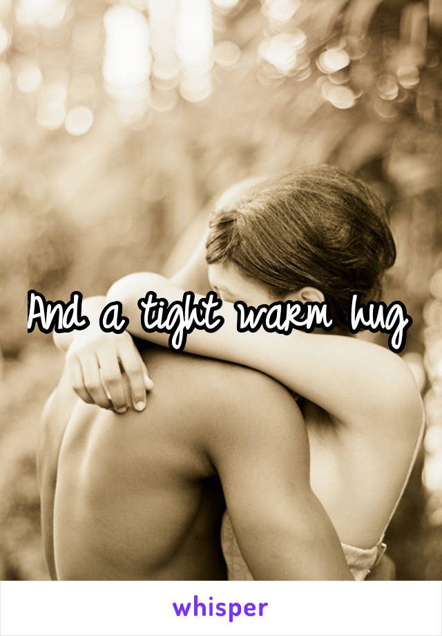 And A Tight Warm Hug