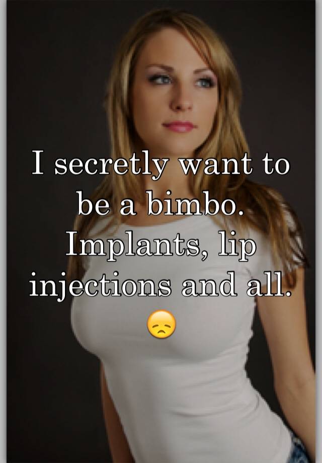 I Secretly Want To Be A Bimbo Implants Lip Injections And All 😞